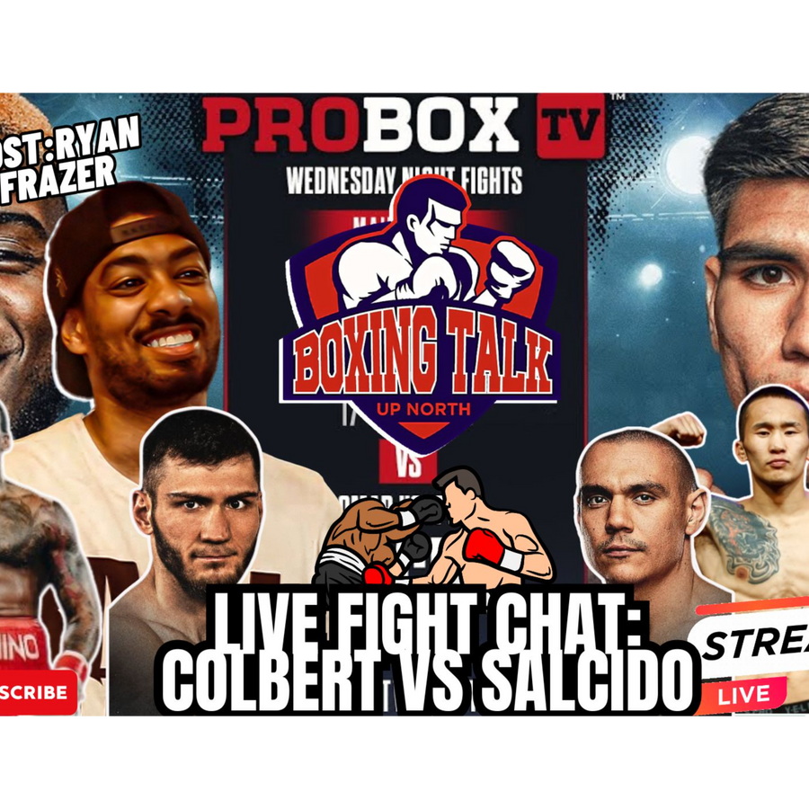 Northern Boxing Chat with Ryan Frazer – Live Fight Chat: Colbert vs. Salcido 🔥 + Tszyu vs. Bakhram Fight Preview! 🥊-Boxing conversation in the North